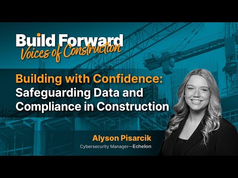Build Forward: Building with Confidence: Safeguarding Data and Compliance in Construction