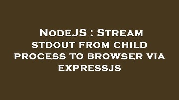 NodeJS : Stream stdout from child process to browser via expressjs