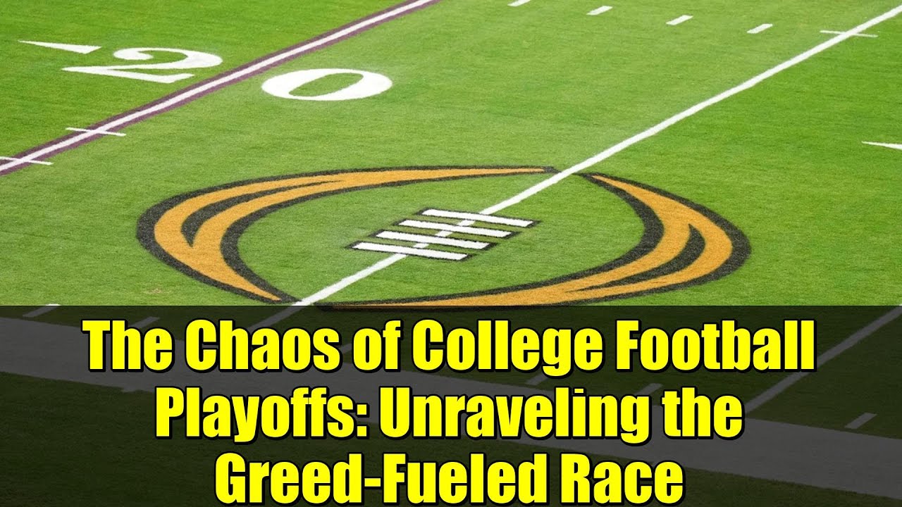 The Chaos of College Football Playoffs: Unraveling the Greed-Fueled Race