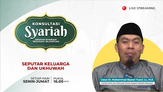 Konsultasi Syariah - Seputar Keluarga dan Ukhuwah | Ust. Dr. Muhammad Basran Yusuf, Lc., M.A.