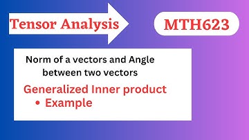 53.Generalized Inner product Exercise of Norm|Norm of a vectors and Angle between two vectors|mth623
