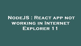 NodeJS : React app not working in Internet Explorer 11