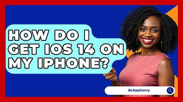 How Do I Get iOS 14 On My iPhone? - Be App Savvy