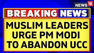 Uniform Civil Code  Muslim Leaders Issue Joint Statement Urging Pm Modi To Abandon Ucc  News18