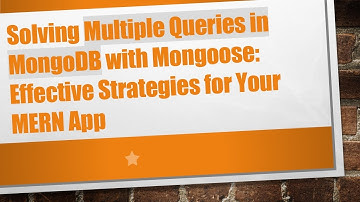 Solving Multiple Queries in MongoDB with Mongoose: Effective Strategies for Your MERN App