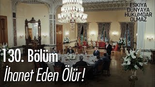 İhanet eden ölür!   - Eşkıya Dünyaya Hükümdar Olmaz 130. Bölüm