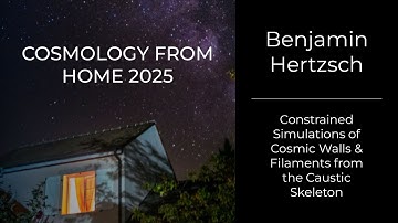 Benjamin Hertzsch - Constrained Simulations of Cosmic Walls & Filaments from the Caustic Skeleton