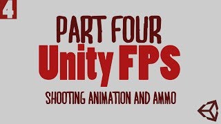 Famous Unity FPS Without Scripting (Part 4) - Shooting Animations and Ammo Wealth