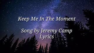 Jeremy Camp - Keep me in the Moment Lyrics