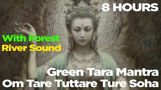 8 HOURS | Green Tara Mantra | Om Tare Tuttare Ture Soha with Nature Forest River Sound Heal The Soul