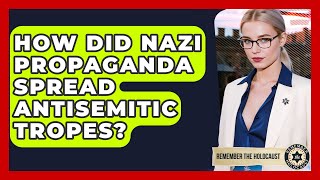 How Did Nazi Propaganda Spread Antisemitic Tropes? - Remember The Holocaust
