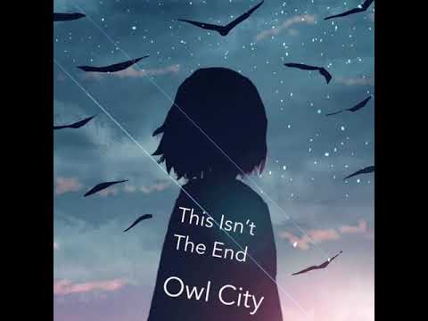 this isn’t the end - owl city (slowed + reverb)