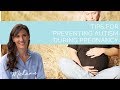 7 tips for preventing autism during pregnancy | Nourish with Melanie #82