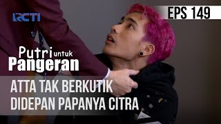 PUTRI UNTUK PANGERAN - Atta Tak Berkutik Di Depan Papanya Citra | 22 September 2020