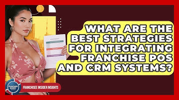 What Are The Best Strategies For Integrating Franchise POS And CRM Systems?