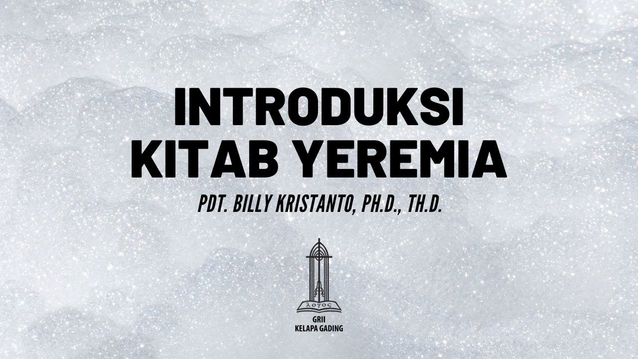 Pdt. Billy Kristanto - Introduksi Kitab Yeremia - GRII KG