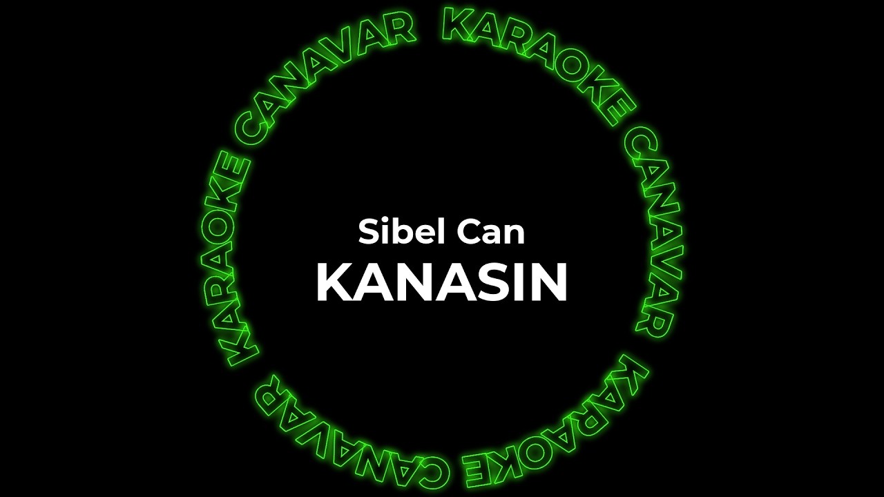 Kanasın – Sibel Can karaoke videosu