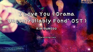 I Love You (Drama 'Uncontrollably Fond' OST) - Kim bumsoo (Instrumental & Lyrics)