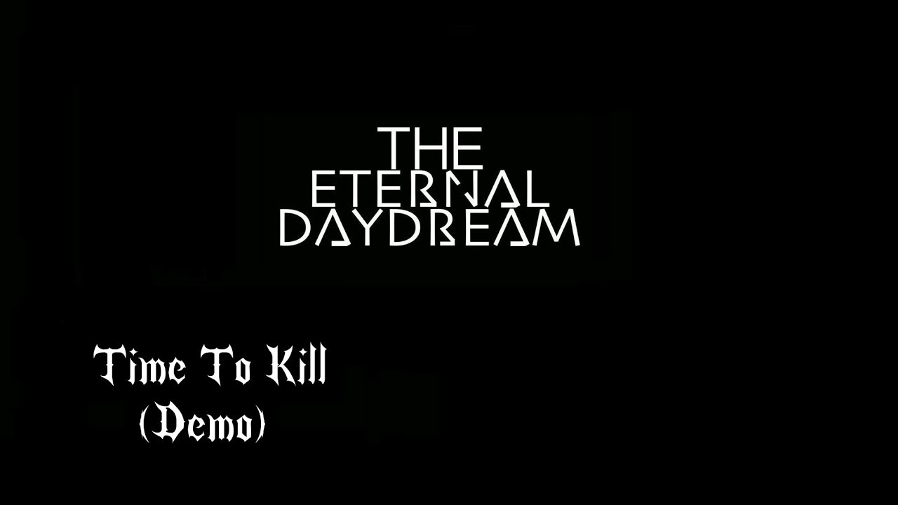 The Eternal Daydream - Time To Kill (Demo)