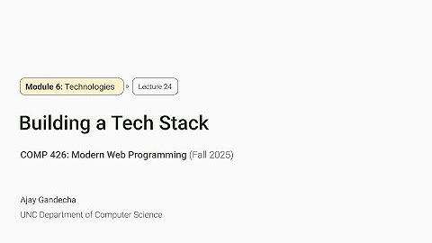 Modern Web Dev #24: Building a Tech Stack | COMP 426 @ UNC-Chapel Hill (F