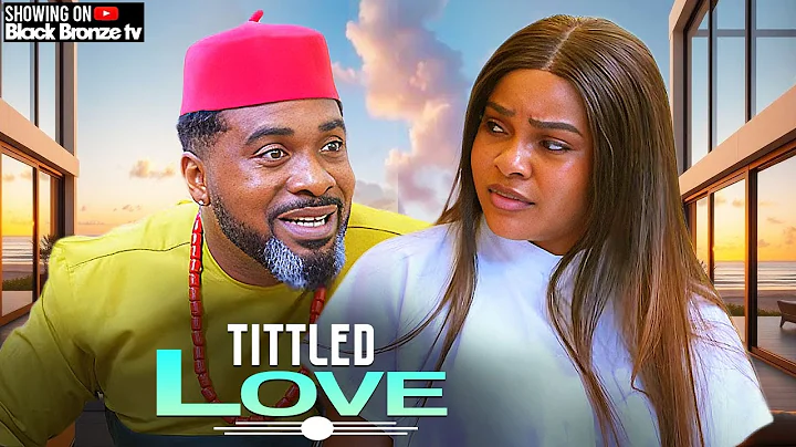 TITTLED LOVE - UZOR ARUKWE / SARIAN MARTIN / - 2025 NOLLYWOOD LATEST MOVIES
