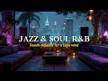 Smooth Jazz Vibes ~ Soulful R&B Grooves for Relaxation & Focus 🌃