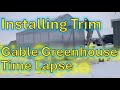 Mounting Trim on gable style greenhouse || Time lapse video