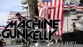 MACHINE GUN KELLY - LET YOU GO !! (LIVE HD)