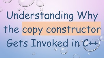 Understanding Why the copy constructor Gets Invoked in C++