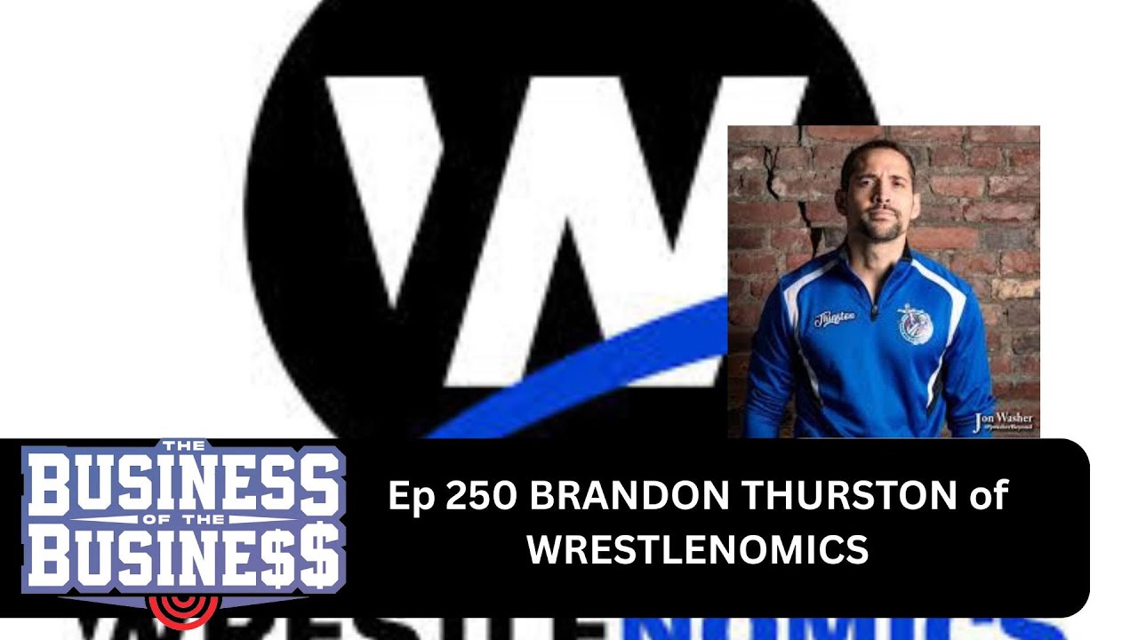 Business of the Business Episode 250 BRANDON THURSTON of WRESTLENOMICS