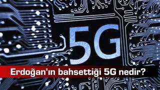 Erdoğan'ın bahsettiği 5G nedir?