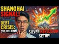 Shanghai Signal + $10 Trillion Debt Crisis = Silver Explosion Setup