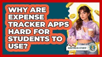 Why Are Expense Tracker Apps Hard For Students To Use? - Budgeting as a Student