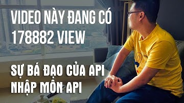 Video này đang có 178870 view! Giới thiệu về sự hay ho của API!