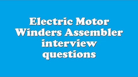 Electric Motor Winders Assembler interview questions
