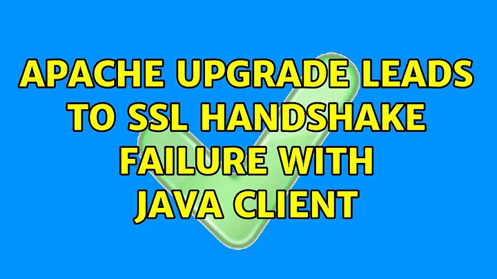 Apache Upgrade leads to SSL handshake failure with Java client (2 Solutions!!)