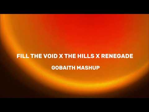 Fill The Void X The Hills X Renegade GOBAITH MASHUP 