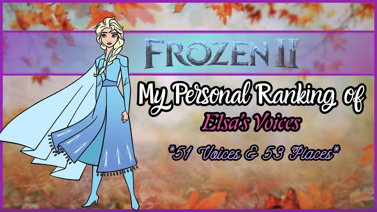 Frozen 2 - My Personal Ranking of Elsa (51 Voices)