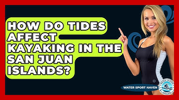 How Do Tides Affect Kayaking In The San Juan Islands? - Water Sports Haven
