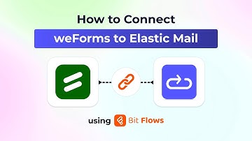 How to Connect WeForms to Elastic Mail Using Bit Flows | WordPress Automation Tutorial