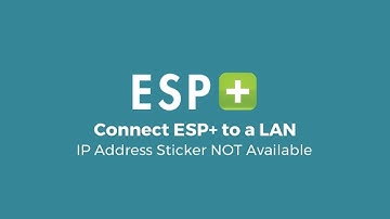 Video 7 - Connect ESP+ to a LAN - IP Address Sticker NOT Available