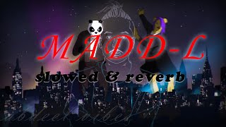 MADD - L ( SLOWED+REVERB)