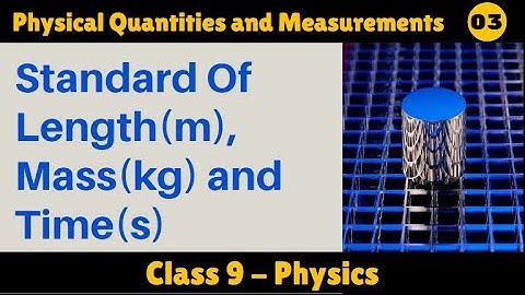 Standard of Length, Mass and Time | Chapter 01 | Physical Quantities and Measurements | Class 9