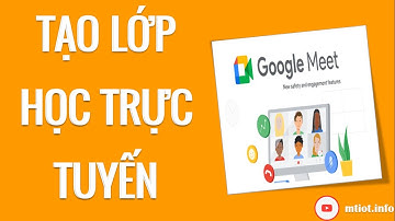 Google Meet  | Tạo phòng học trực tuyến trên Google meet | MT Education
