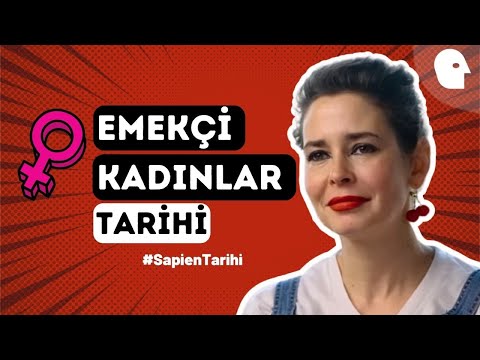 Emekçi Kadınlar Tarihi  | Pelin Batu ile Sapien Tarihi #38