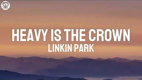 Linkin Park - Heavy Is the Crown (Lyrics)