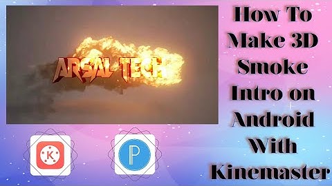 How to Make 3D Smoke Intro For YouTube on Android with Kinemaster & Pixel Lab | Arsal Tech