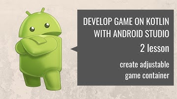 Create the game on kotlin with android studio. Battle city clone. 2 lesson - adjust game container