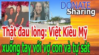 Thật Đau Lòng Việt Kiều Mỹ Xuống Tay Với Vợ Con Và Tự Sát - Donate Sharing