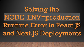 Solving the NODE_ENV=production Runtime Error in React.JS and Next.JS Deployments
